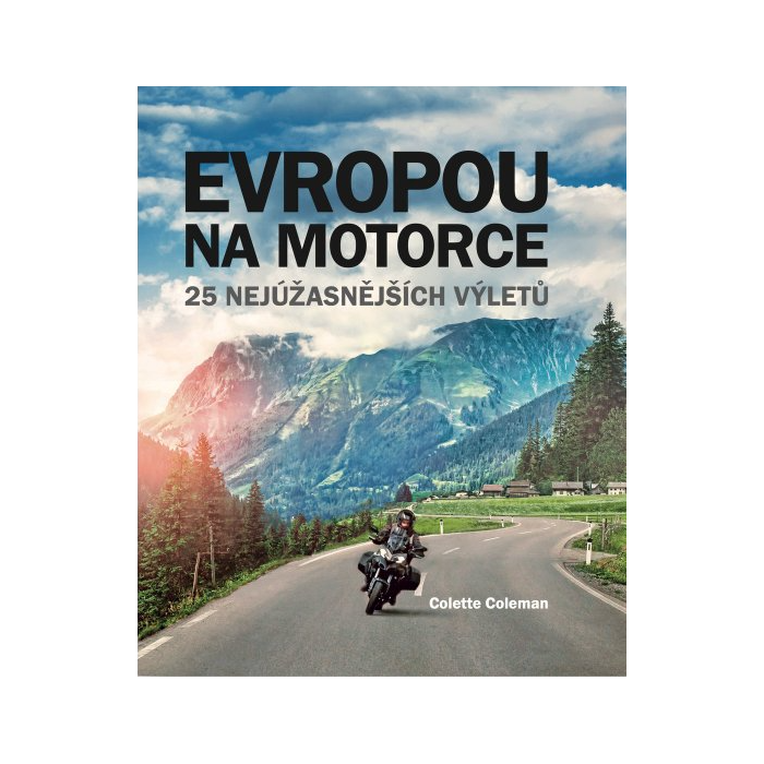Evropou na motorce - 25 nejúžasnějších výletů